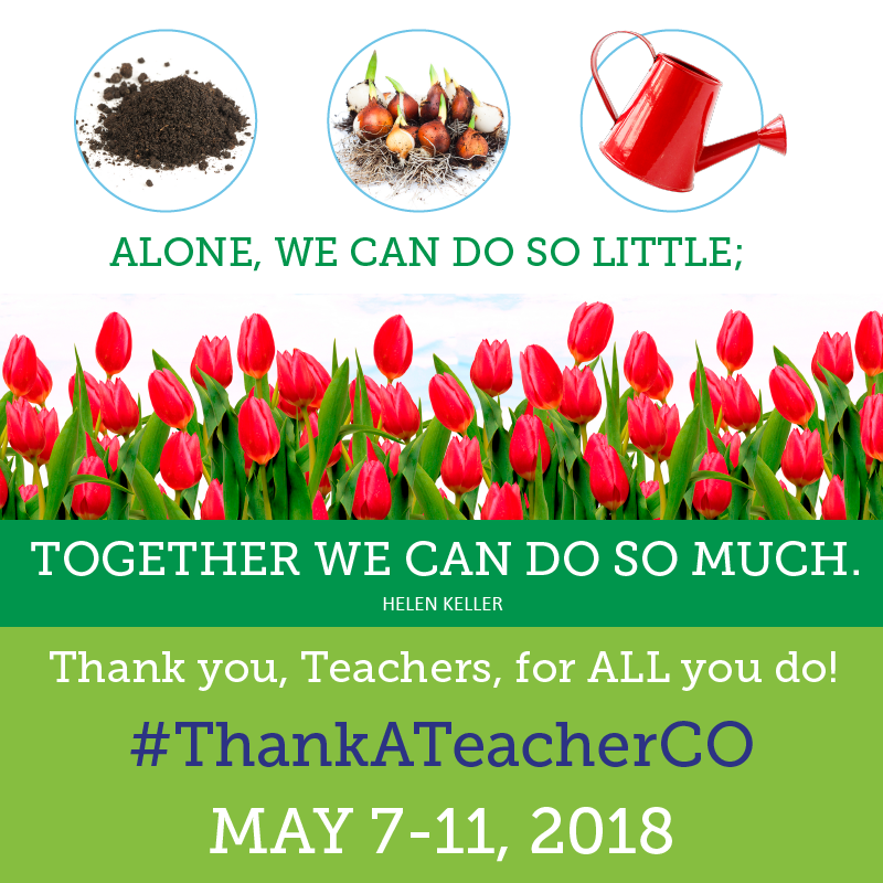 Alone we can do so little; together we can do so much. Helen Keller. Thank you, teachers, for all you do! #ThankATeacherCO May 7-11, 2018