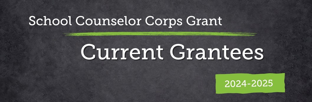 School Counselor Corps Grant Program Current Grantees 2024-2025